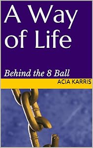 A Way of Life: Behind the 8 Ball (Acia Karris Original Book 1) by Acia Karris