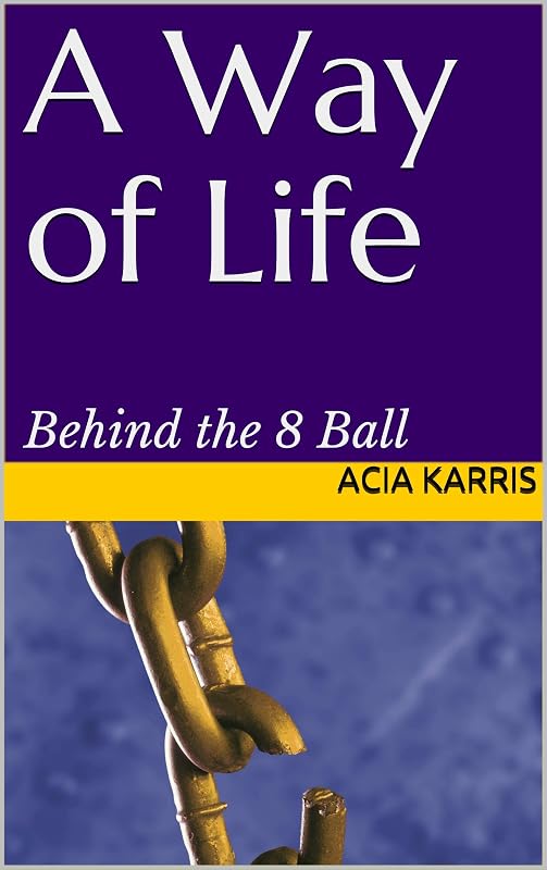 A Way of Life: Behind the 8 Ball (Acia Karris Original Book 1) by Acia Karris