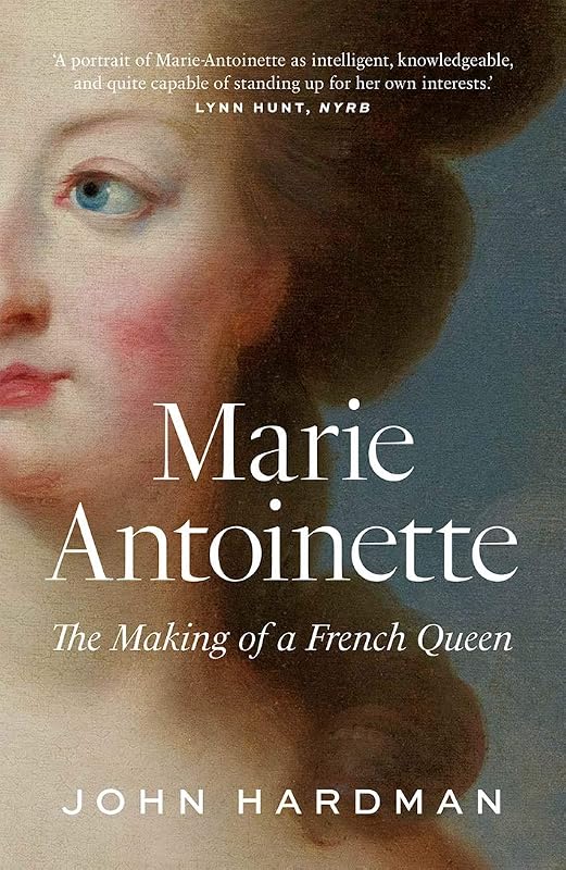 Marie-Antoinette: The Making of a French Queen by John Hardman