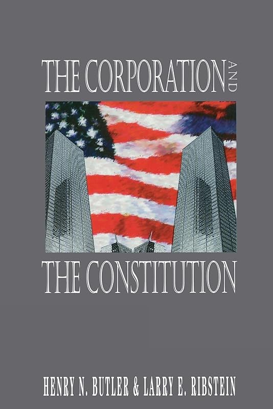 The Corporation and the Constitution by Henry N. Butler