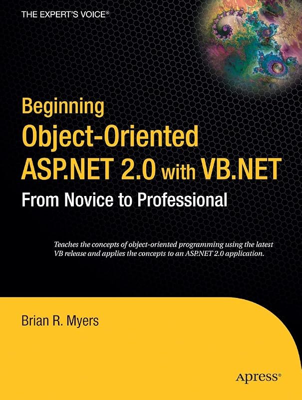 Beginning Object-Oriented ASP.NET 2.0 with VB .NET: From Novice to Professional (Beginning: From Novice to Professional) by Brian Myers
