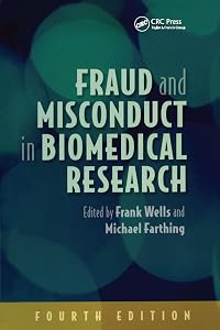 Fraud and Misconduct in Biomedical Research, 4th edition by Frank Wells