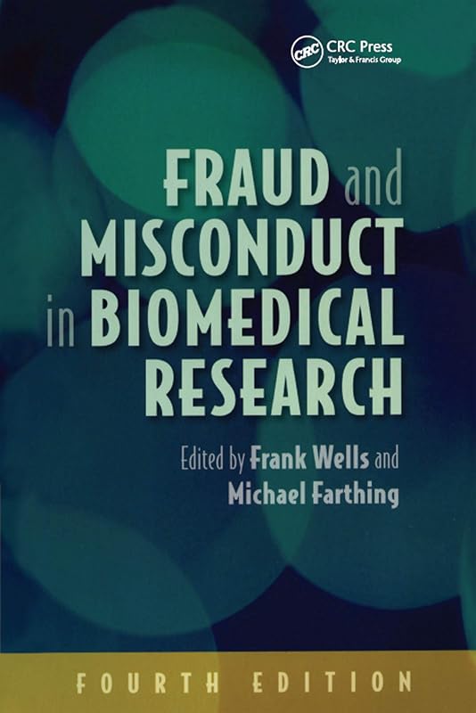 Fraud and Misconduct in Biomedical Research, 4th edition by Frank Wells