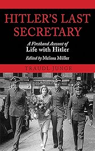 Hitler's Last Secretary: A Firsthand Account of Life with Hitler by Traudl Junge