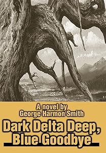 Dark Delta Deep, Blue Goodbye by George Harmon Smith