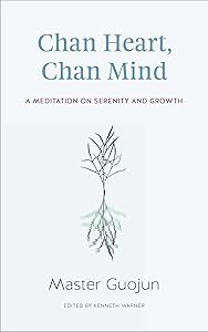 Chan Heart, Chan Mind: A Meditation on Serenity and Growth by Master Guojun
