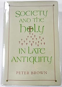 Society and the Holy in Late Antiquity