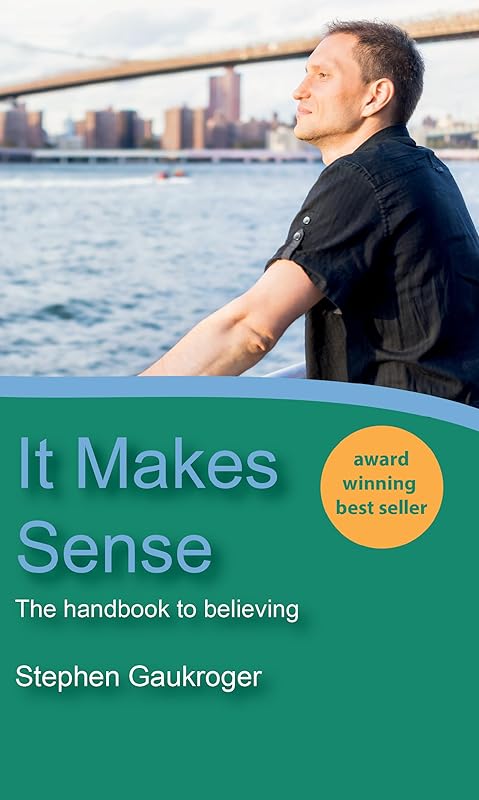 It Makes Sense: The Handbook to Believing by Stephen Gaukroger