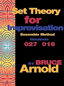 Set Theory for Improvisation Ensemble Method: Hexatonic 027 016 (Set Theory Ensemble Book) by Bruce E Arnold