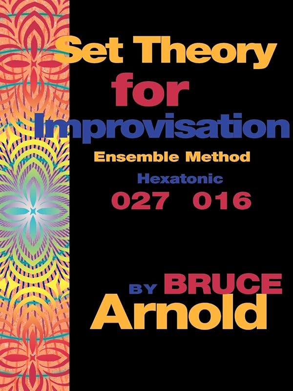 Set Theory for Improvisation Ensemble Method: Hexatonic 027 016 (Set Theory Ensemble Book) by Bruce E Arnold