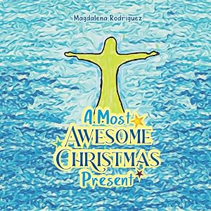 A Most Awesome Christmas Present by Magdalena Rodriguez