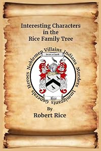 Interesting Characters in the Rice Family Tree by Robert Rice