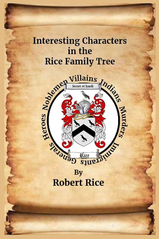 Interesting Characters in the Rice Family Tree by Robert Rice