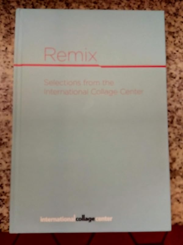 Remix : Selections from the International Collage Center by Various