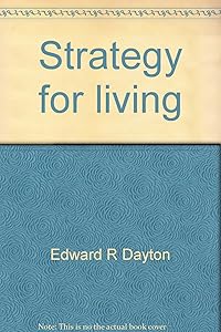 Strategy for living: A life planning workbook by Edward R Dayton
