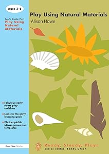 Play using Natural Materials (Ready, Steady, Play!) by Alison Howe