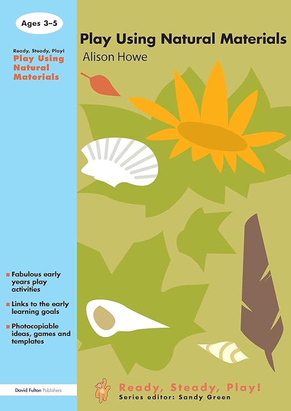 Play using Natural Materials (Ready, Steady, Play!) by Alison Howe
