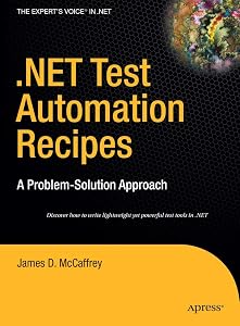 .NET Test Automation Recipes: A Problem-Solution Approach (Expert's Voice in .NET) by James McCaffrey