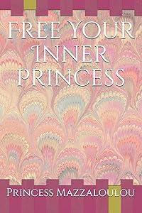 Free Your Inner Princess by Princess Mazzaloulou