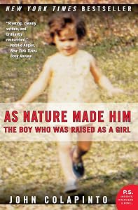 As Nature Made Him: The Boy Who Was Raised as a Girl by John Colapinto