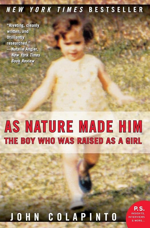 As Nature Made Him: The Boy Who Was Raised as a Girl by John Colapinto