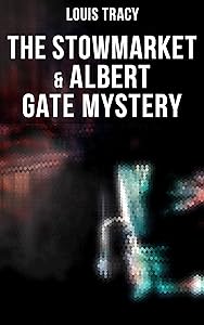 The Stowmarket & Albert Gate Mystery by Louis Tracy