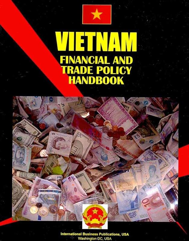 Vietnam Financial and Trade Policy Handbook by Ibp Usa