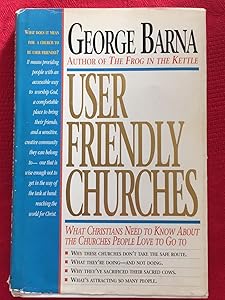 User Friendly Churches: What Christians Need to Know About the Churches People Love To Go To