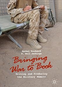 Bringing War to Book: Writing and Producing the Military Memoir by Rachel Woodward