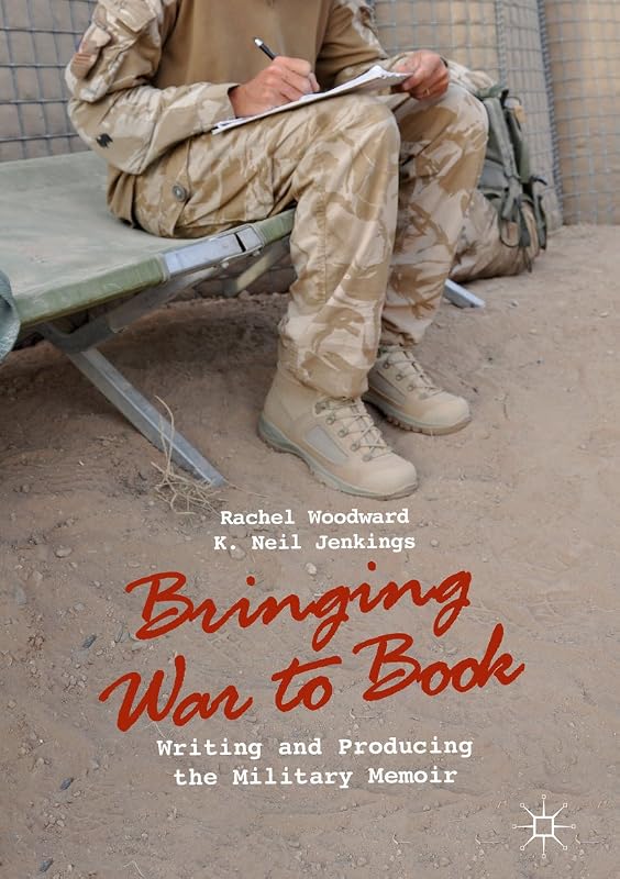 Bringing War to Book: Writing and Producing the Military Memoir by Rachel Woodward