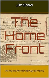 The Home Front: Winning the Battle for Marriage and Family by Jim Shaw