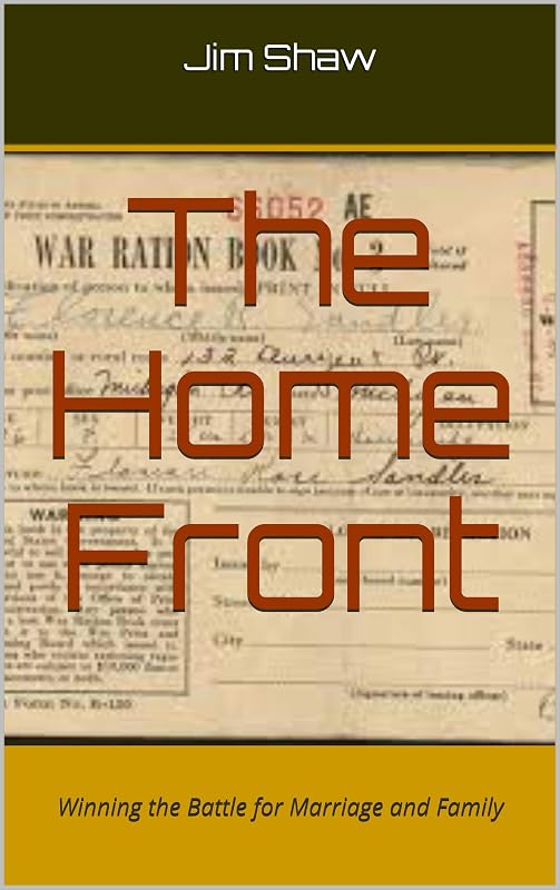 The Home Front: Winning the Battle for Marriage and Family by Jim Shaw