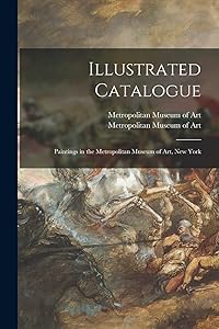 Illustrated Catalogue: Paintings in the Metropolitan Museum of Art, New York by Metropolitan Museum of Art (New York