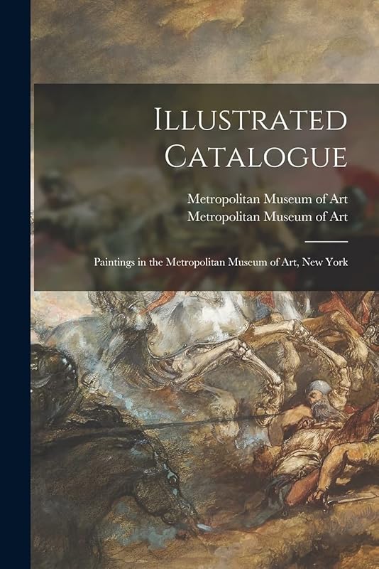 Illustrated Catalogue: Paintings in the Metropolitan Museum of Art, New York by Metropolitan Museum of Art (New York