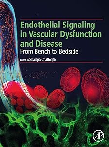 Endothelial Signaling in Vascular Dysfunction and Disease: From Bench to Bedside by Shampa Chatterjee