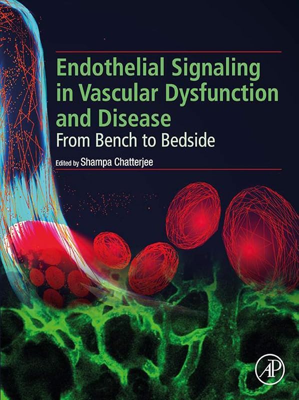 Endothelial Signaling in Vascular Dysfunction and Disease: From Bench to Bedside by Shampa Chatterjee