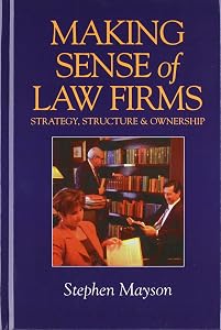 Making sense of law firms: Strategy, structure, and ownership by Stephen W Mayson
