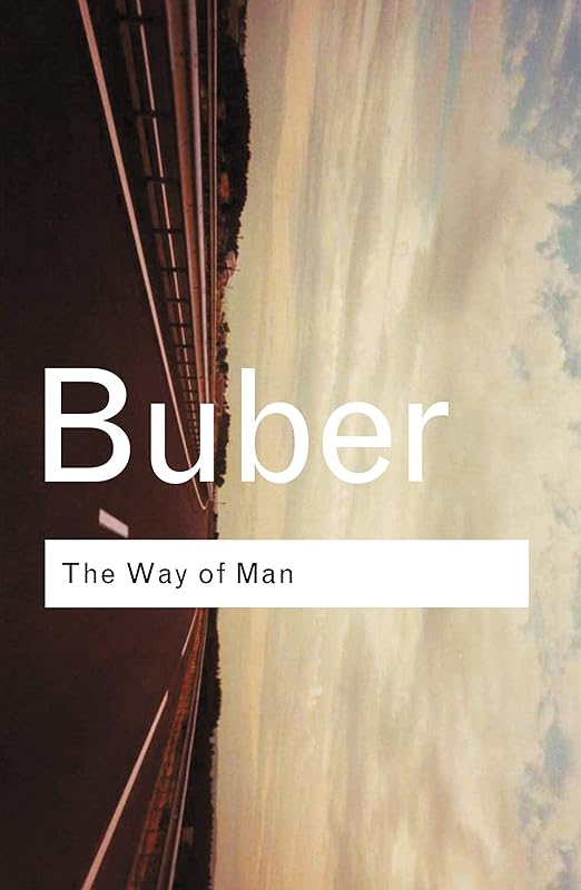 The Way of Man: According to the Teachings of Hasidism (Routledge Classics) by Martin Buber