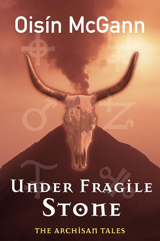 Under Fragile Stone: Part Two of the Archisan Tales by Ois&iacute;n McGann