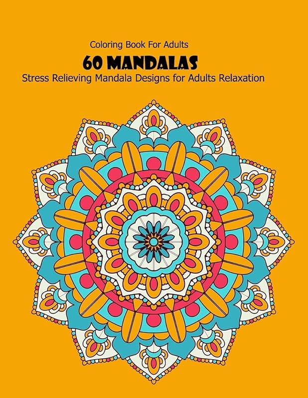 Coloring Book For Adults: 60 Mandalas: Stress Relieving Mandala Designs for Adults Relaxation by mandala desing