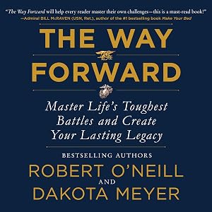 The Way Forward: Master Life's Toughest Battles and Create Your Lasting Legacy by Robert O'Neill