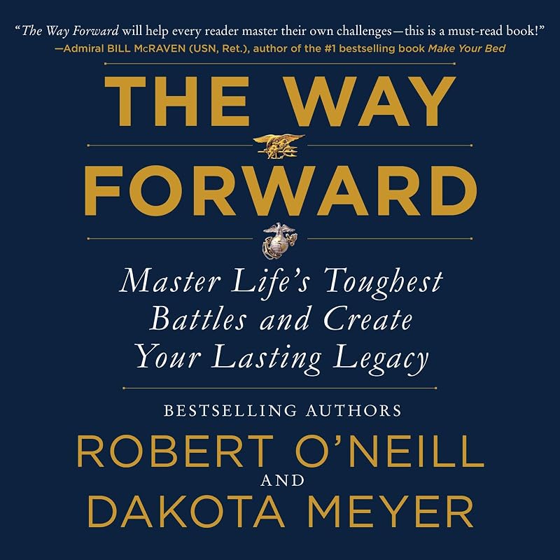 The Way Forward: Master Life's Toughest Battles and Create Your Lasting Legacy by Robert O'Neill