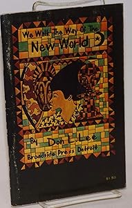 We Walk the Way of the New World by Don L. Lee