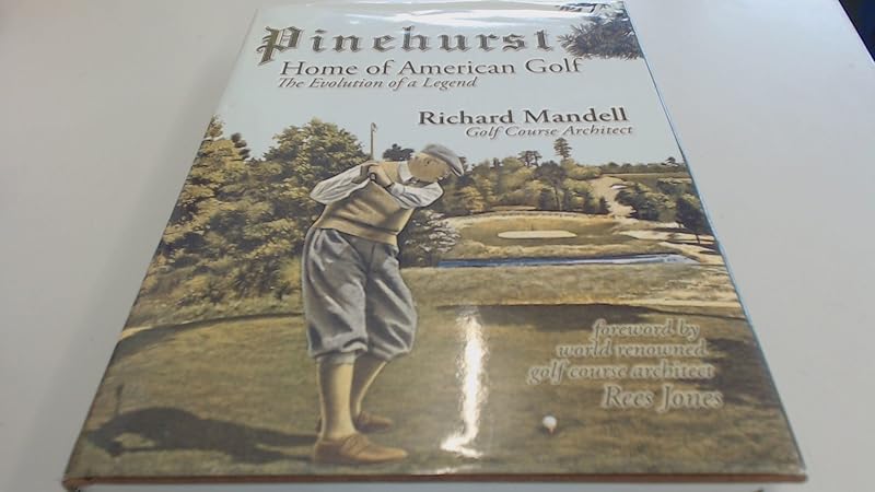Pinehurst: Home of American Golf by Richard Mandell