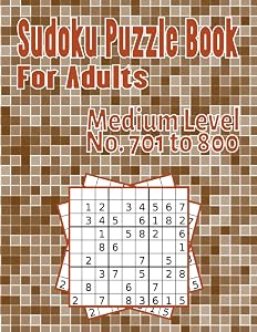 Sudoku Puzzle Book For Adults Medium Level No. 701 to 800: The activity book with 100 different Sudoku puzzles, 9x9 grid, Great for developing ... White paper, Size 8.5”x11” 115 pages.