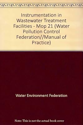 Instrumentation in Wastewater Treatment Facilities - Mop 21 (WATER POLLUTION CONTROL FEDERATION//MANUAL OF PRACTICE)