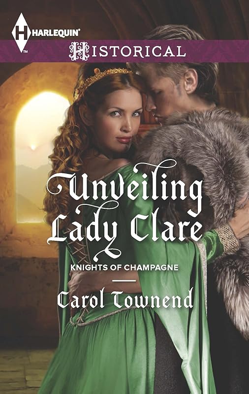 Unveiling Lady Clare (Knights of Champagne Book 2) by Carol Townend
