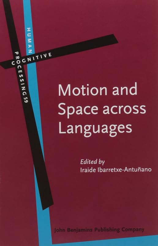 Motion and Space across Languages (Human Cognitive Processing) by Iraide Ibarretxe-Antu&ntilde;ano