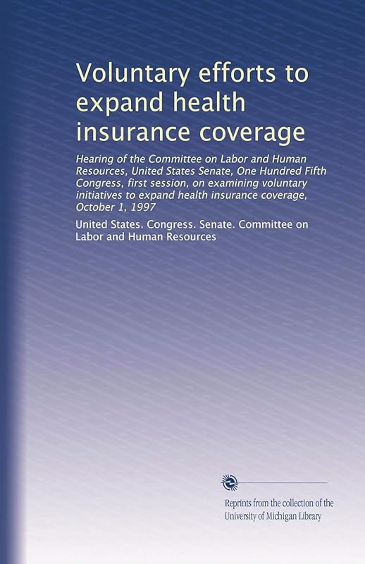 Voluntary efforts to expand health insurance coverage by . United States. Congress. Senate. Committee on Labor and Human Resources