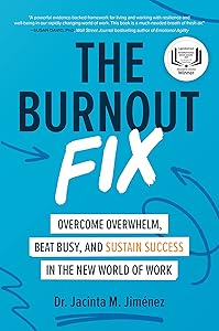 The Burnout Fix: Overcome Overwhelm, Beat Busy, and Sustain Success in the New World of Work by Jacinta M. Jiménez